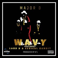 Major D ft Lord D X Lyrical bandit - Wavy (Prod by A'L)