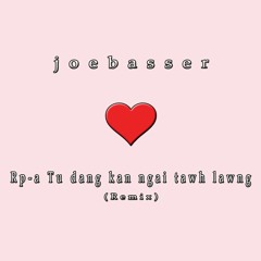 Rpa - Tu Dang Kan Ngai Twh Lawng (Joebasser Remix)