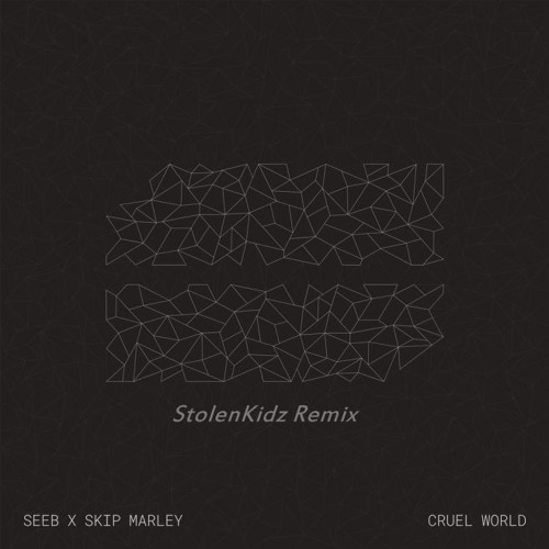 Seeb x Skip Marley - Cruel World (StolenKidz Remix)