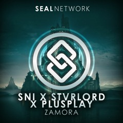 SNI X STVRLØRD X PLUSPLAY - Zamora [SEAL EXCLUSIVE] | OUT NOW