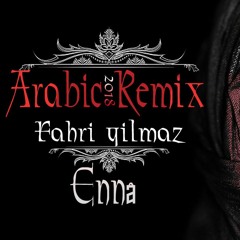 Ennâ - Fahri Yilmaz Arabic Vocal Mix  ( 2018 ReMix)