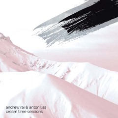 andrew rai & anton liss - cream time sessions #120