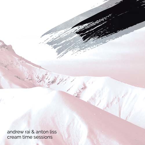 andrew rai & anton liss - cream time sessions #120
