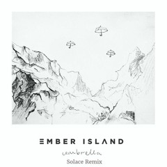 Ember Island - Umbrella (Solace Remix)