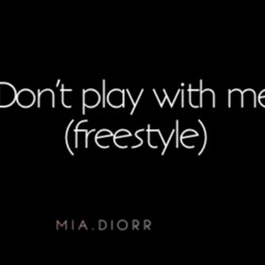Don’t Play With Me (freestyle)