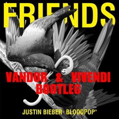 Justin Bieber - Friends (Vandor & Vivendi Bootleg) * New year bootleg *