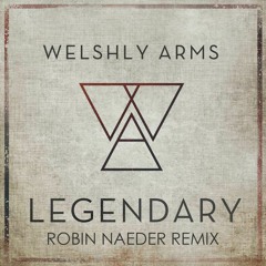 Welshly Arms - Legendary - Robin Naeder Remix