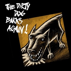 The Dirty Dog Barks Again