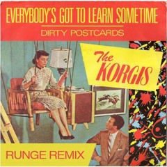 The Korgis - Everybody's Got To Learn Sometime (Runge Remix) [FREE DOWNLOAD]