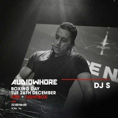 DJ S  - Live: 04:00 - 05:00 @ Audiowhore - Sat 26th Dec 2017 - Fire & Lightbox Complex