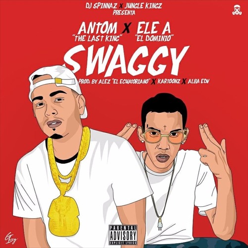 Swaggy - Ele a El Dominio X Antom The Last King