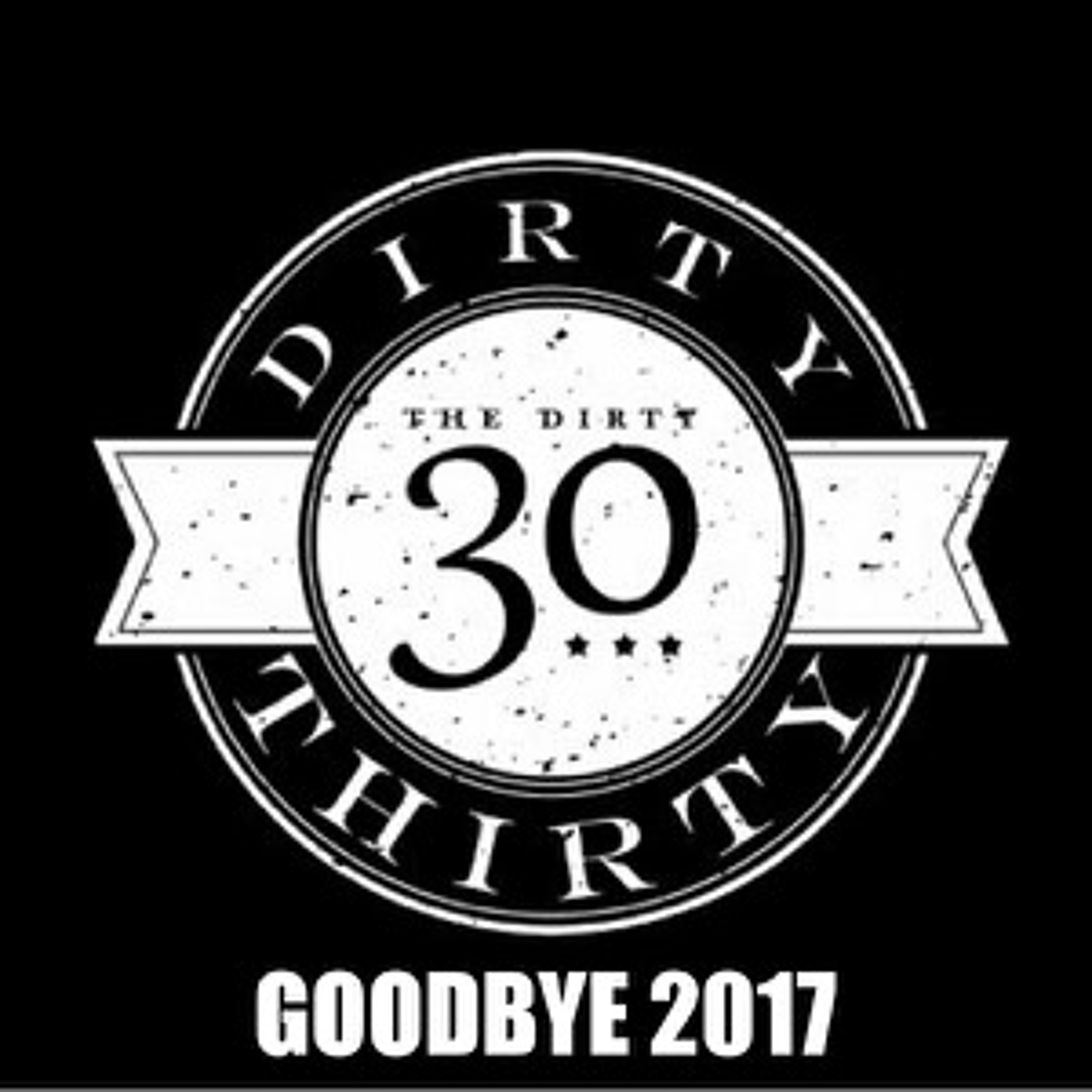 Episode 30- Dirty 30 Goodbye 2017 episode artwork