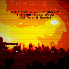 DJ Virus & Jason Midrow: All Your Bass 2005 (DJ Yoshii Remix)