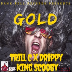 Drippy ft King Scooby prod: Trill C - Go For The  Gold