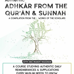 Authentic Adhkār from the Qur’an & Sunnah