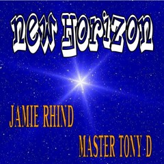 NEW HORIZON/ A Jamie Rhind / Master Tony D Collaboration