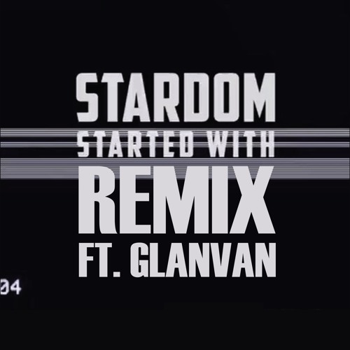 Stardom - Started With [G-Mix] (Ft. GLANVAN)