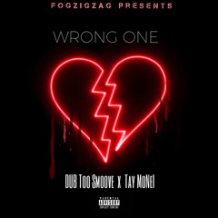 Wrong One Ft Tay MoNeI (Prod. DUB Too Smoove)