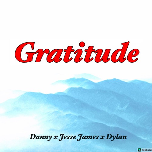 Gratitude (Ft. Danny x Jesse James x Dylan)