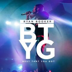#BTYG (Best That You Got)