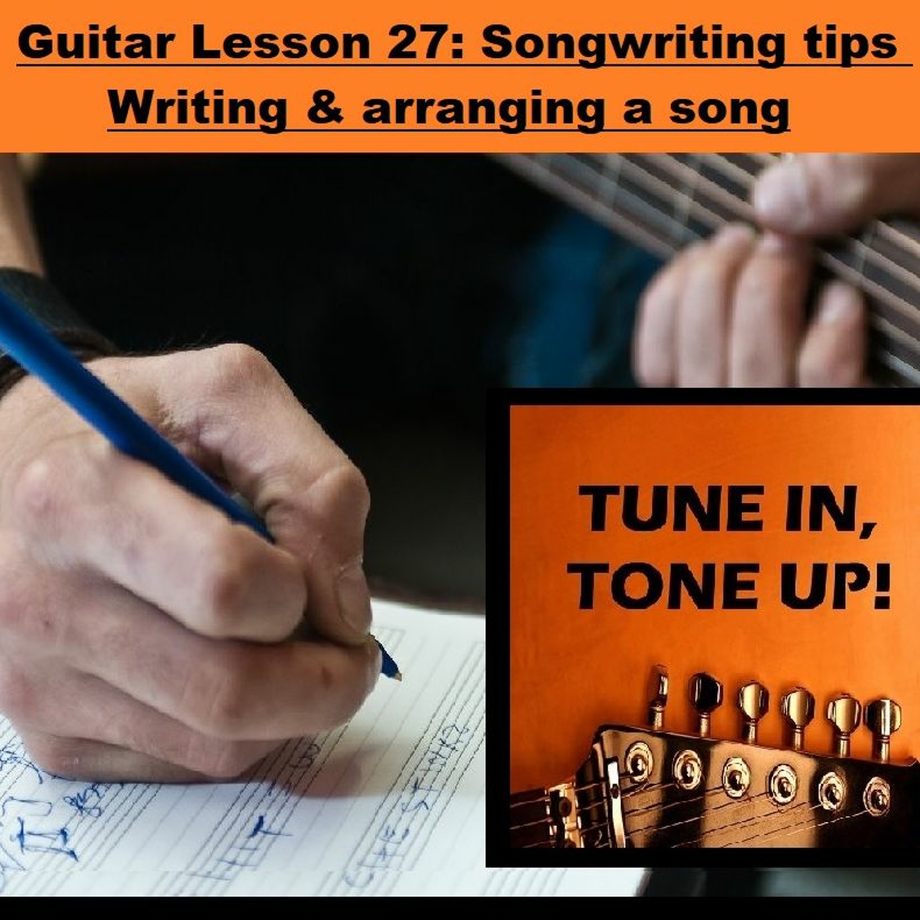 Guitar Lesson 27: Songwriting tips - writing and arranging a song from scratch