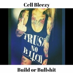 Cell Bleezy- Build Or Bullshit (Prod. By Cxpperfield)