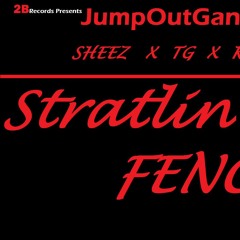 Stratlin Tha Fence -Sheez & TG x KO