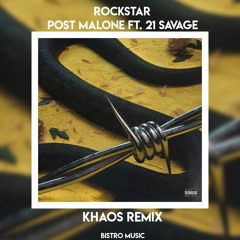 Post Malone - Rockstar Ft. 21 Savage (Khaos Remix)