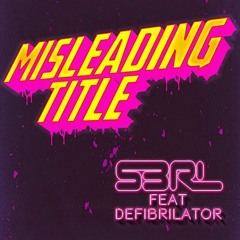 (FULL TRACK) Misleading Title - S3RL feat DEFI BRILATOR