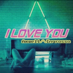 Axwell Λ Ingrosso - I Love You [Initial Talk Remix] @initialtalk