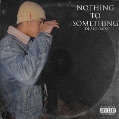 Nothing to Something (mix)