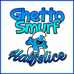 Ghetto Smurf - Halfslice (Free Download)