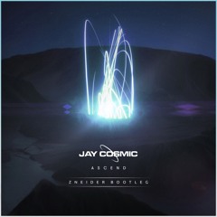 Jay Cosmic - Ascend (Zneider Bootleg)