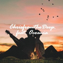 ChrisfromtheDeep ft. Ocoenia - Isn't It Lovely