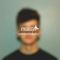 Pigeon - Birdshow #017 (End of Year Special 2017)