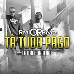 RealOrBeatz - Ta Tudo Pago Feat Laton Cordeiro & Dotorado Pro