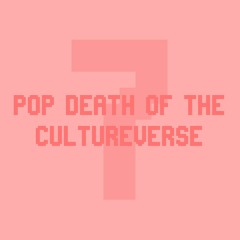 Pop Death Of The Cultureverse