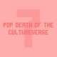 on Pop Death Of The Cultureverse