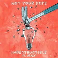 Not Your Dope Feat. Max - Indestructible (NAD Remix) #Free Release#
