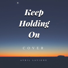 Keep Holding On by Avril Lavigne | Vocal Cover