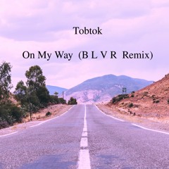 Tobtok - On My Way (B L V R Remix)