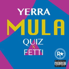 Yerra - Mula ft. Quiz, Fetti
