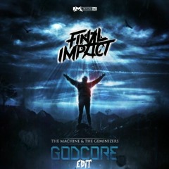 The Machine & The Geminizers - Godcore (Final Impact Edit)
