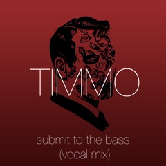 Submit to the bass (vocal mix) - unmastered rough cut