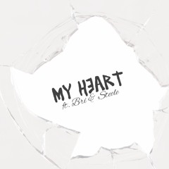 "My Heart" by: WhoElseButL  Feat. Bri & STeeLe