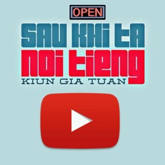 Sau Khi Ta Nổi Tiếng - Kiun Gia Tuấn