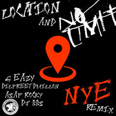 Location and No Limit NYE Remix - Dj BBS Feat Dilpreet Dhillon, G Eazy, and ASAP Rocky