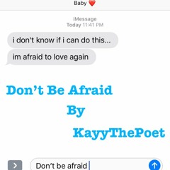 Don't Be Afraid- KayyThePoet
