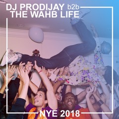 THE WAHB LIFE B2B DJ PRODIJAY - NYE 2018 MIX