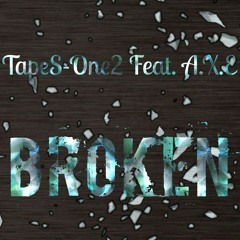 Broken - Feat A.X.E